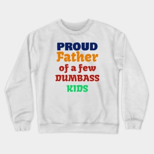 Proud Father Of A Few Dumbass Kids T-Shirt Crewneck Sweatshirt